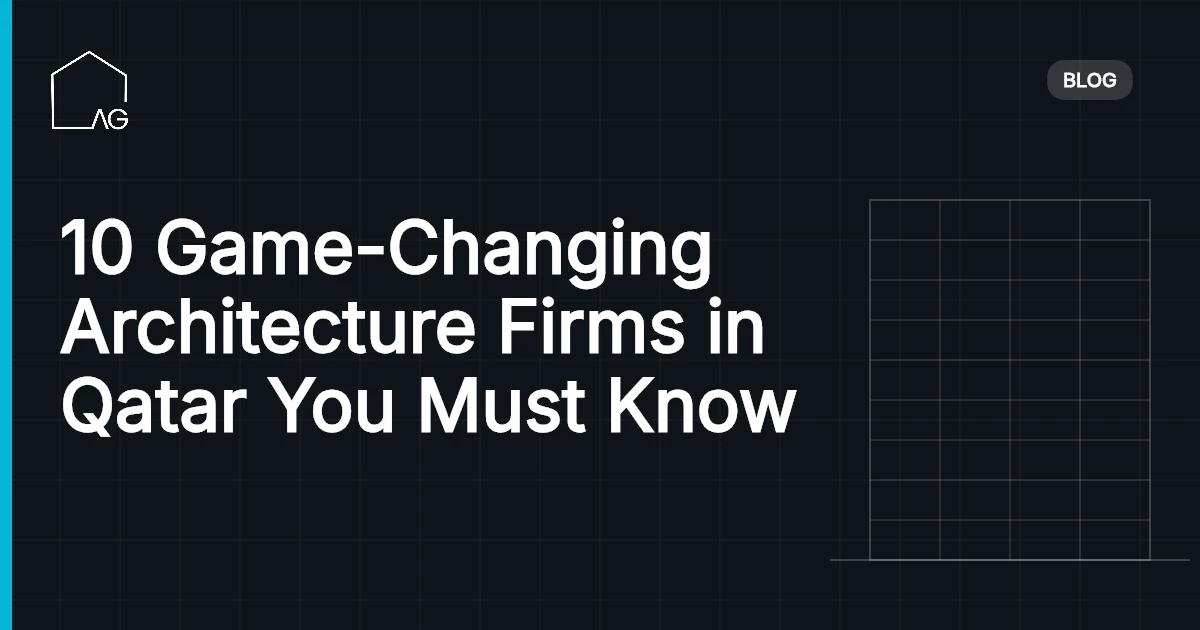 10 Game-Changing Architecture Firms in Qatar You Must Know