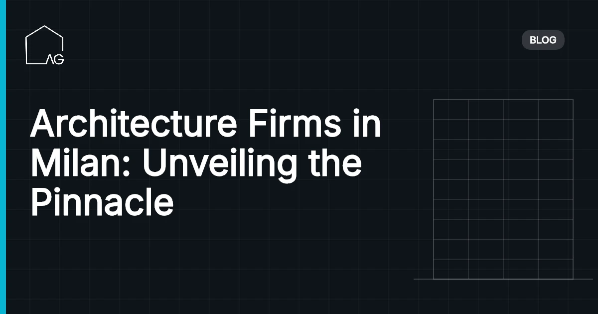 Architecture Firms in Milan: Unveiling the Pinnacle