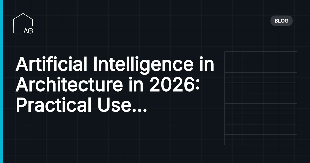 Artificial Intelligence in Architecture in 2026: Practical Use Cases, Limits, and Opportunities