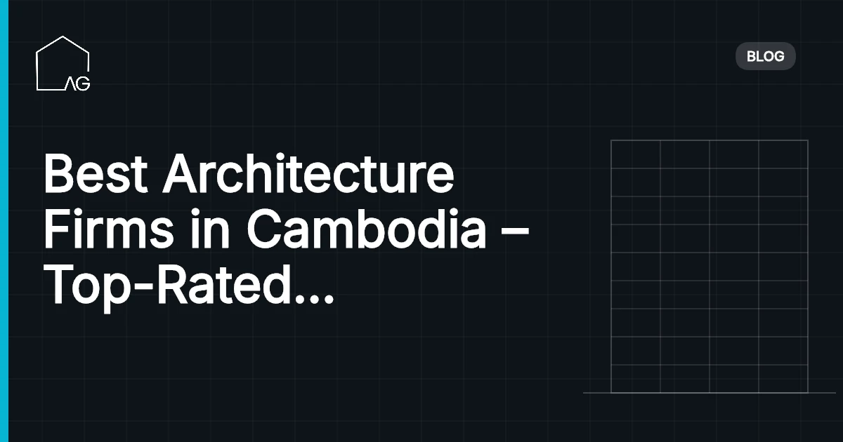 Best Architecture Firms in Cambodia – Top-Rated &amp; Innovative