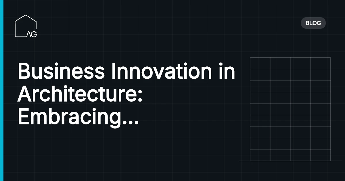 Business Innovation in Architecture: Embracing New Trends and Approaches for Success