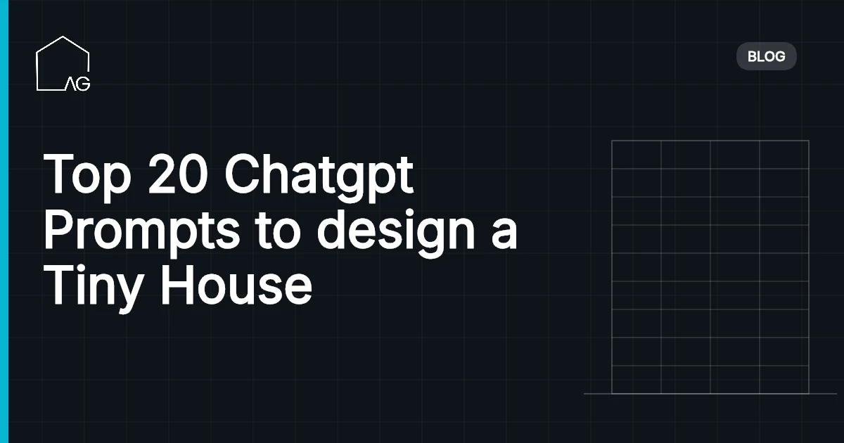 Top 20 Chatgpt Prompts to design a Tiny House