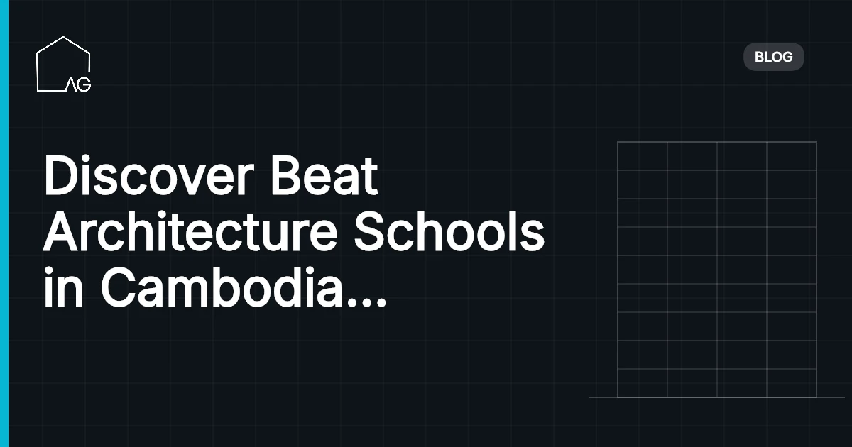 Discover Beat Architecture Schools in Cambodia for Success