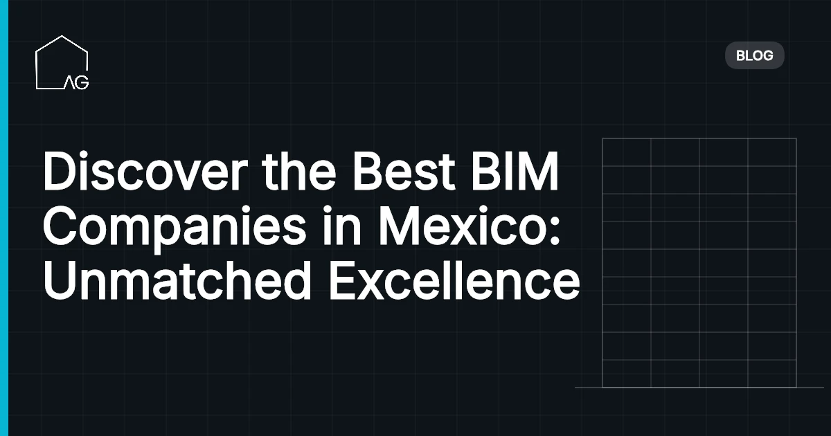 Discover the Best BIM Companies in Mexico: Unmatched Excellence