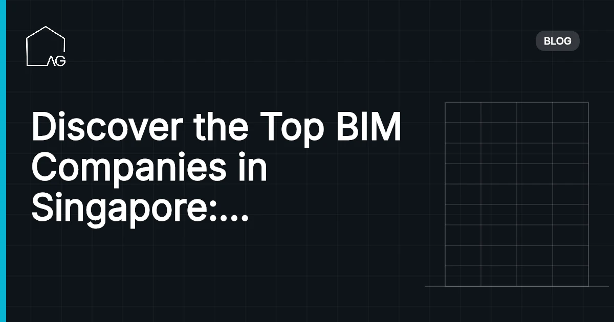 Discover the Top BIM Companies in Singapore: Unmatched Excellence