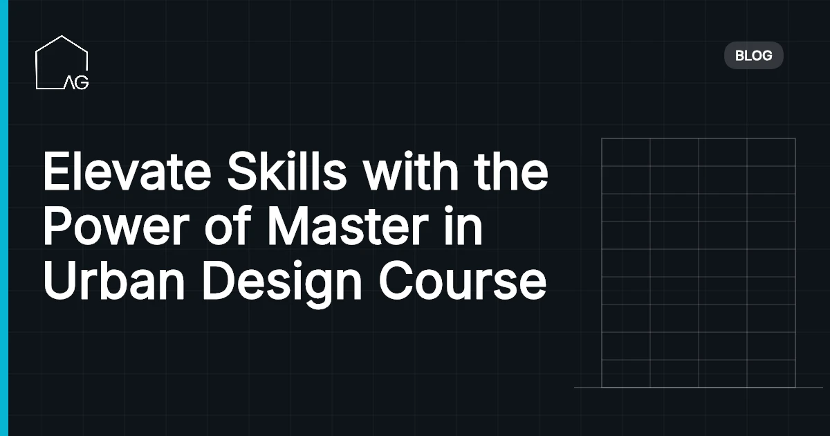Elevate Skills with the Power of Master in Urban Design Course