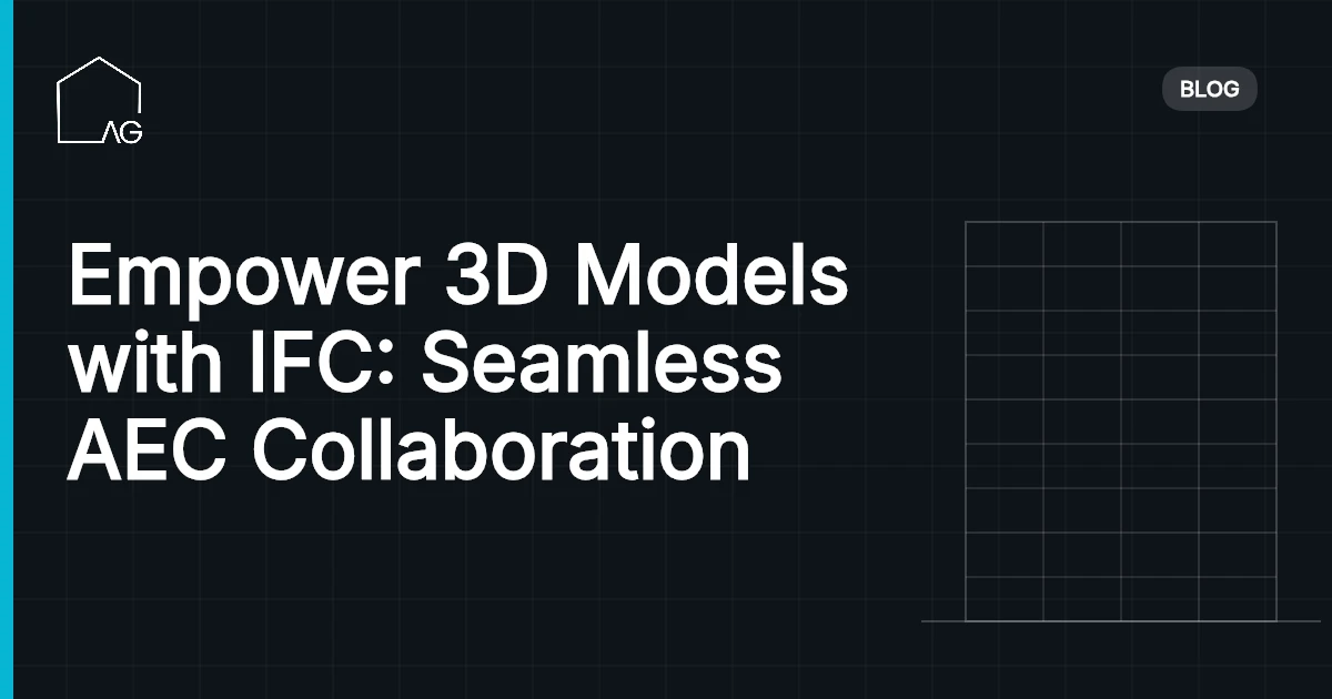 Empower 3D Models with IFC: Seamless AEC Collaboration