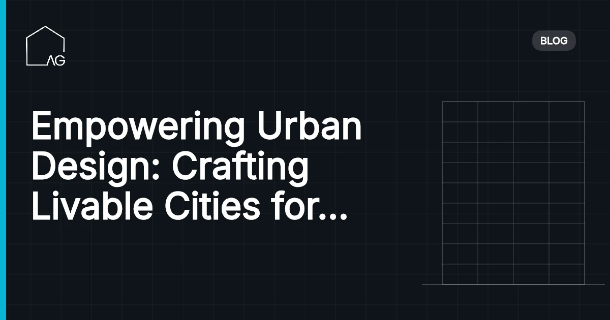 Empowering Urban Design: Crafting Livable Cities for a Bright Future