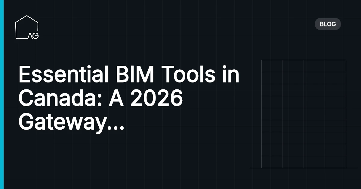 Essential BIM Tools in Canada: A 2026 Gateway to Architectural Excellence