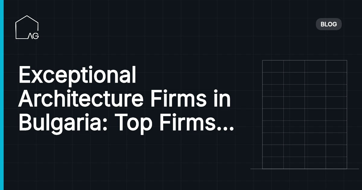 Exceptional Architecture Firms in Bulgaria: Top Firms to Know