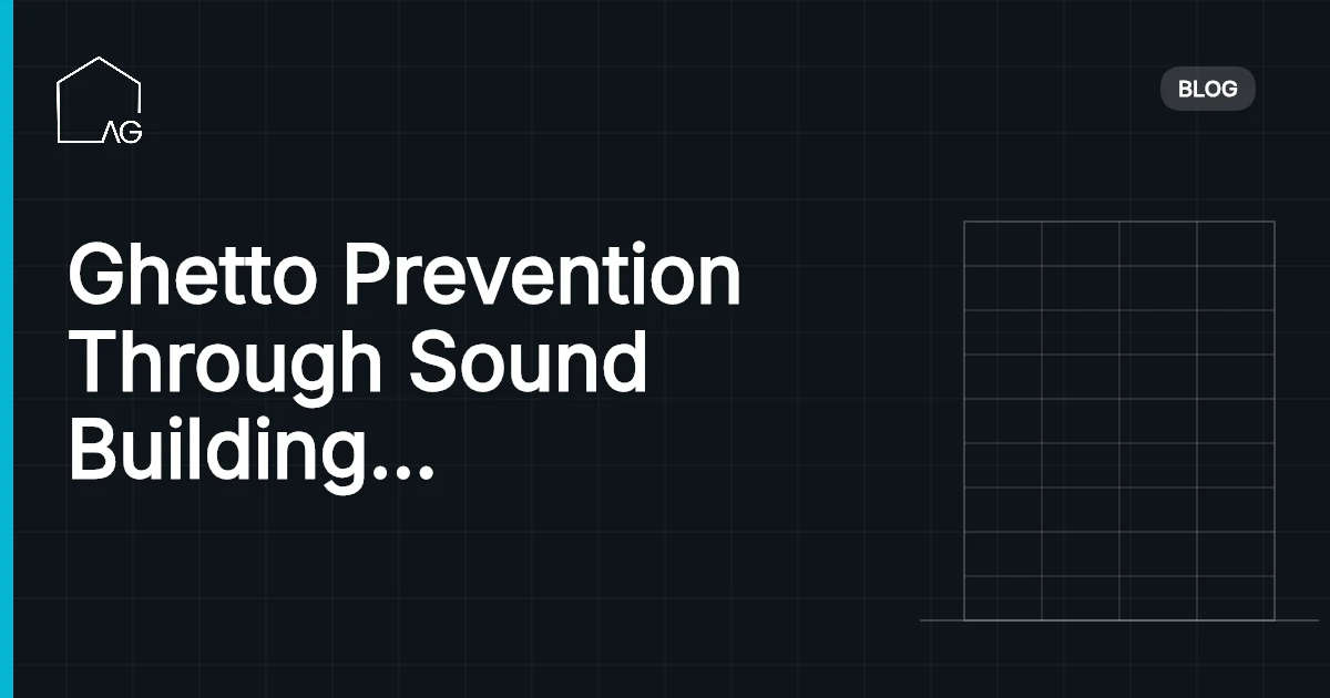 Ghetto Prevention Through Sound Building Planning: Empowering Change