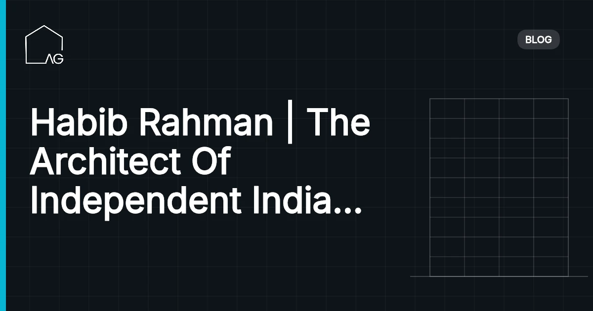 Habib Rahman | The Architect Of Independent India | The Modernist