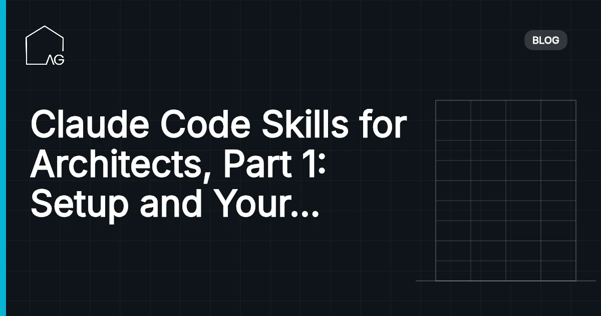 Claude Code Skills for Architects, Part 1: Setup and Your First Automation Skills