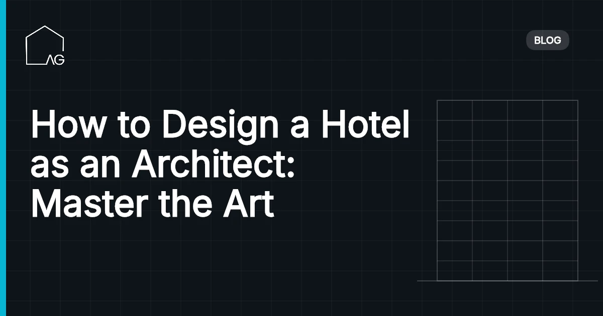 How to Design a Hotel as an Architect: Master the Art