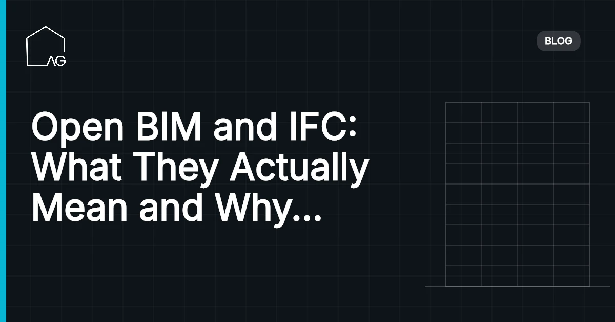 Open BIM and IFC: What They Actually Mean and Why Your Projects Need Them
