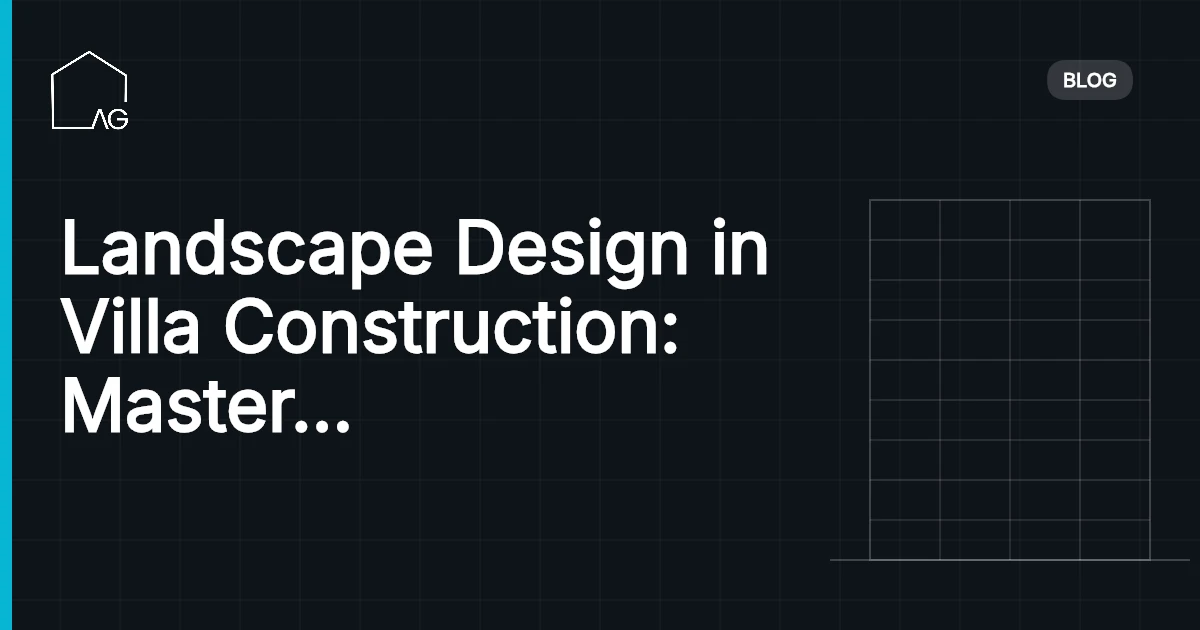 Landscape Design in Villa Construction: Master Outdoor Splendor