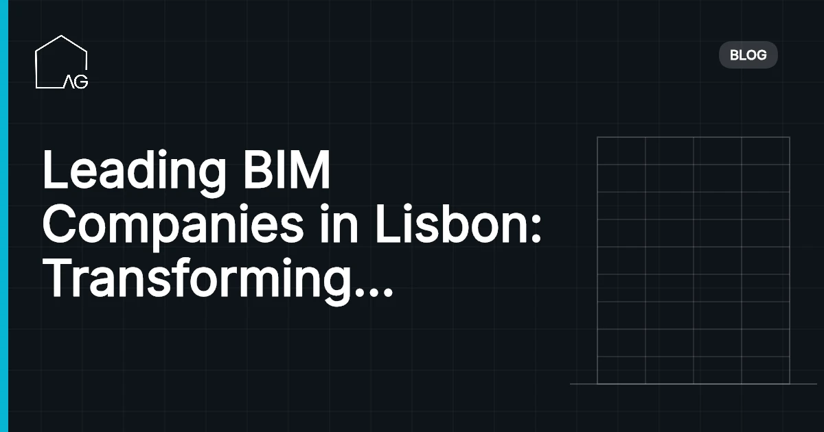 Leading BIM Companies in Lisbon: Transforming the City’s Architecture