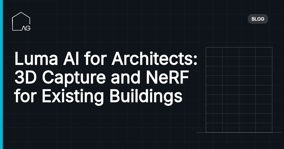 Luma AI for Architects: 3D Capture and NeRF for Existing Buildings