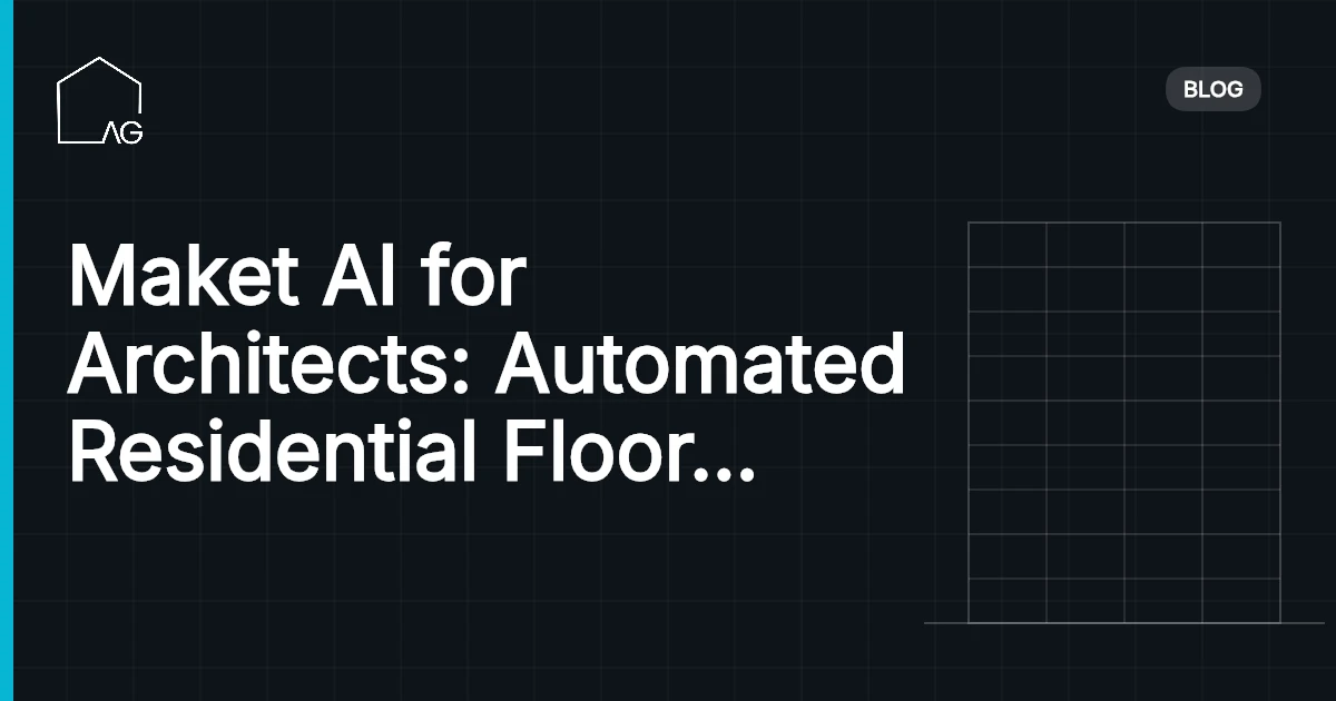 Maket AI for Architects: Automated Residential Floor Plan Generation