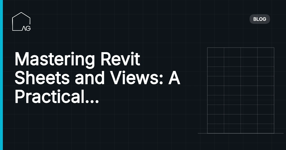 Mastering Revit Sheets and Views: A Practical Workflow Guide