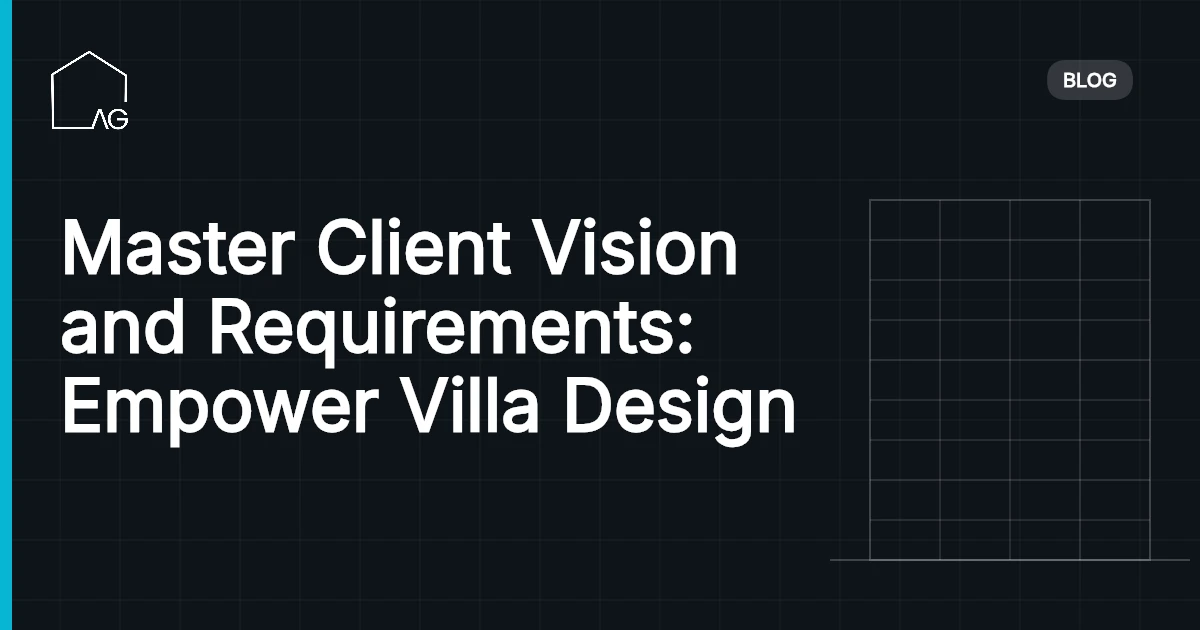 Master Client Vision and Requirements: Empower Villa Design