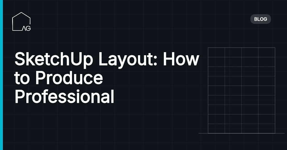 SketchUp Layout: How to Produce Professional Construction Drawings From Your 3D Model