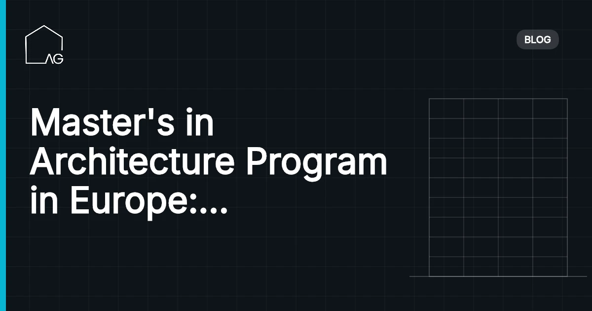 Master's in Architecture Program in Europe: A Comprehensive Curriculum Breakdown in 2026