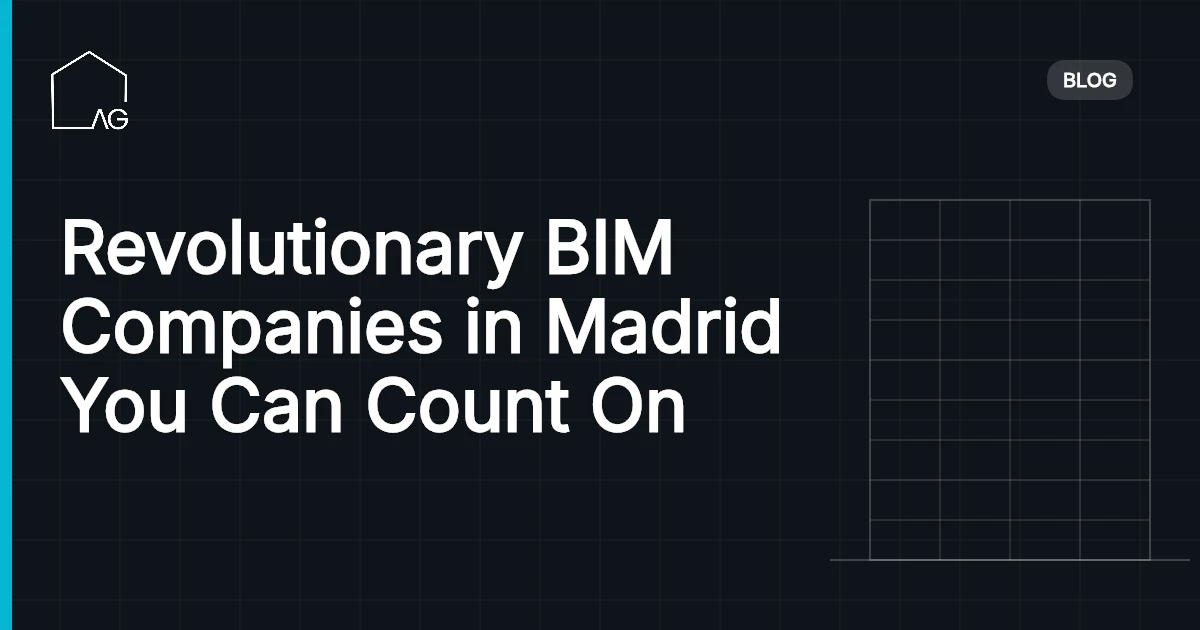 Revolutionary BIM Companies in Madrid You Can Count On