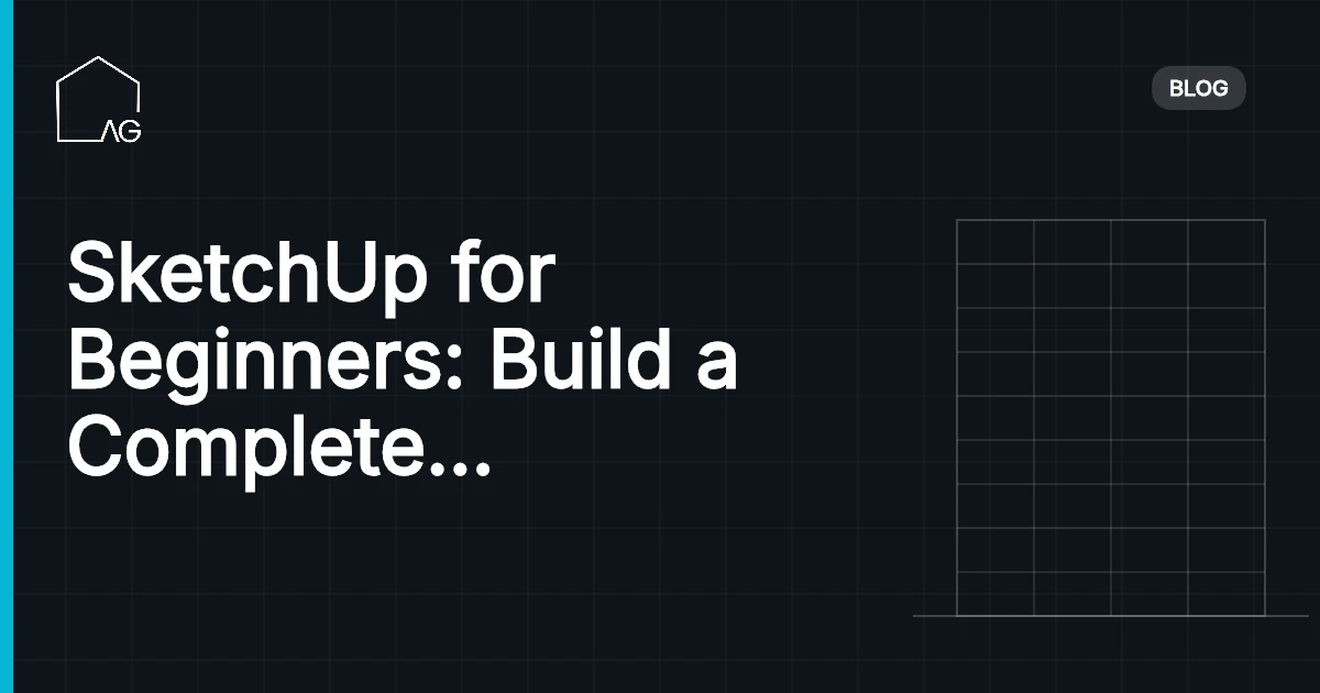 SketchUp for Beginners: Build a Complete House Model in 30 Minutes (Step by Step)