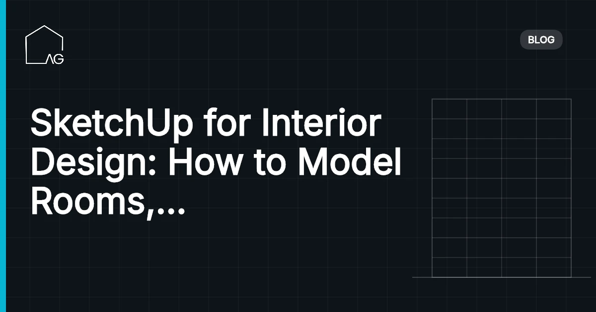 SketchUp for Interior Design: How to Model Rooms, Apply Materials, and Present to Clients