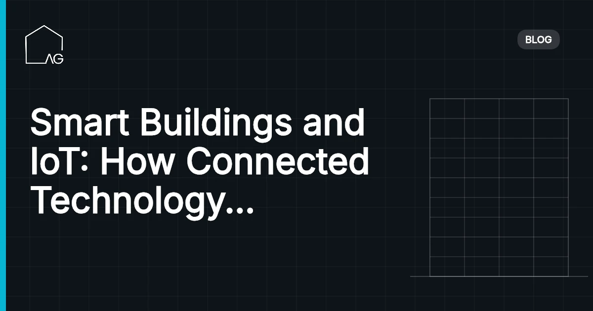 Smart Buildings and IoT: How Connected Technology is Reshaping Architecture