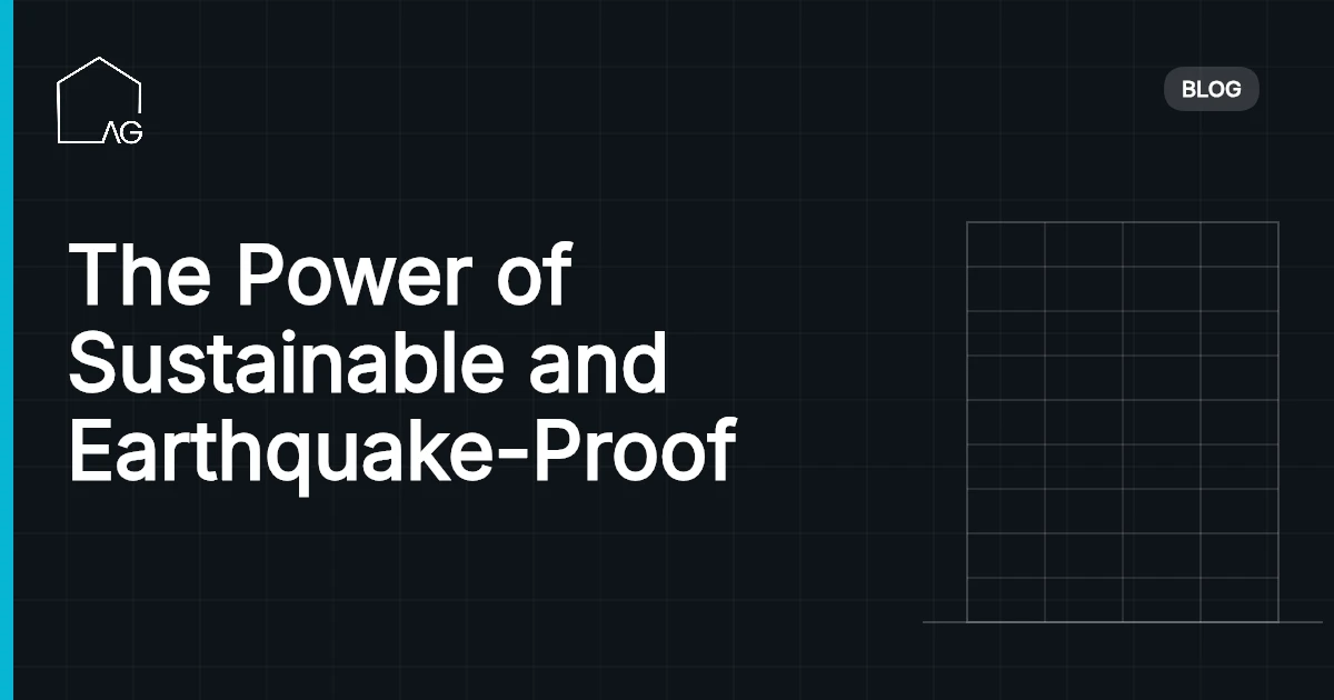 The Power of Sustainable and Earthquake-Proof Design: Building a Resilient Future