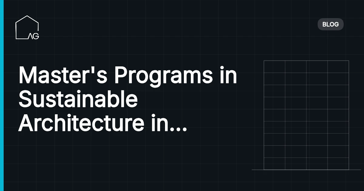 Master's Programs in Sustainable Architecture in Europe: Top Schools to Consider in 2026