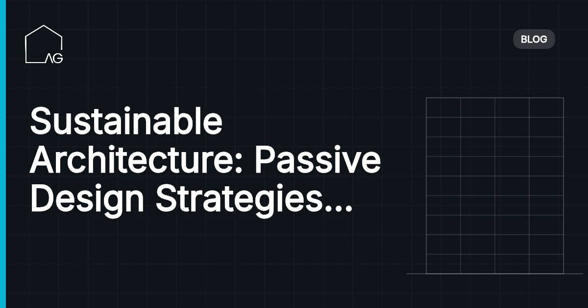 Sustainable Architecture: Passive Design Strategies to Slash Energy Consumption
