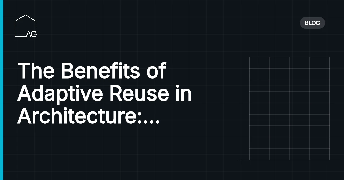 The Benefits of Adaptive Reuse in Architecture: Why Revamping Old Buildings is the Future in 2026