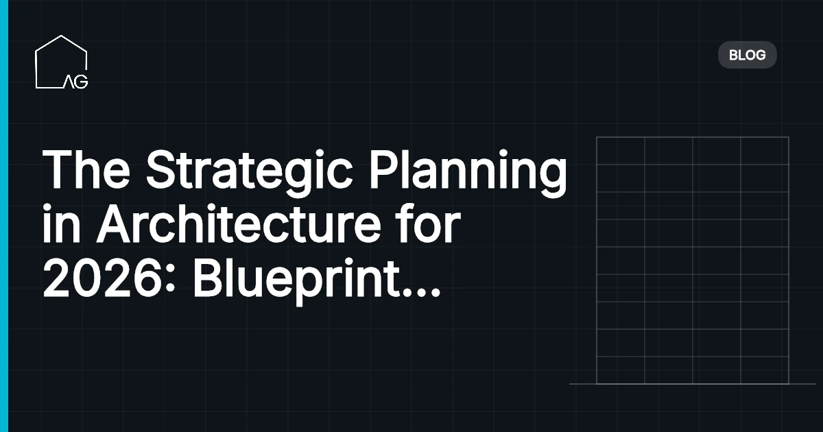 The Strategic Planning in Architecture for 2026: Blueprint for Success