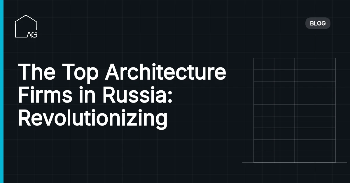 The Top Architecture Firms in Russia: Revolutionizing Excellence