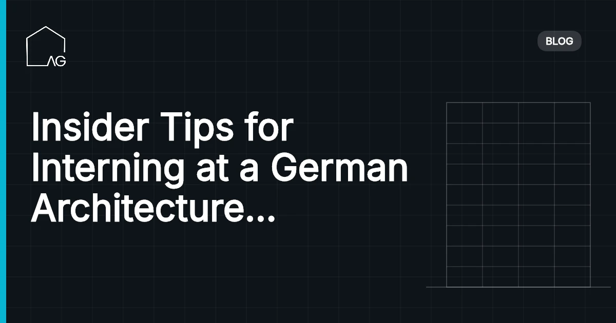 Insider Tips for Interning at a German Architecture Firm: How to Prepare and What to Expect