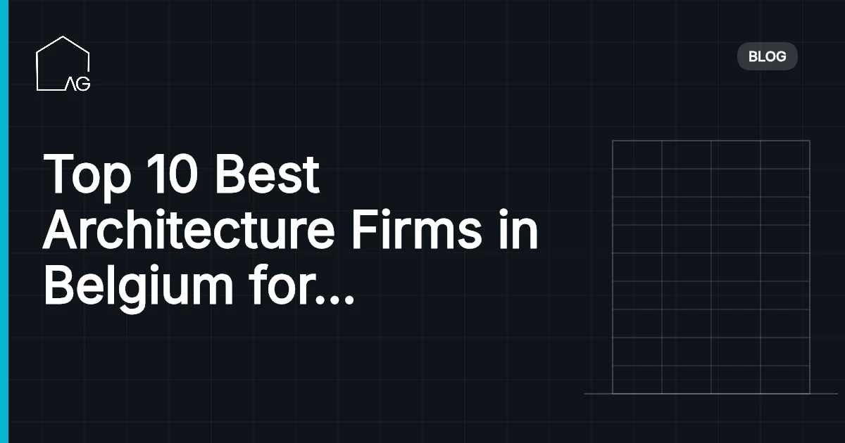 Top 10 Best Architecture Firms in Belgium for Stunning Designs