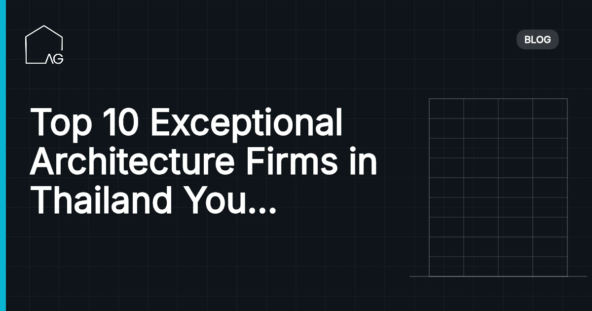 Top 10 Exceptional Architecture Firms in Thailand You Must Know