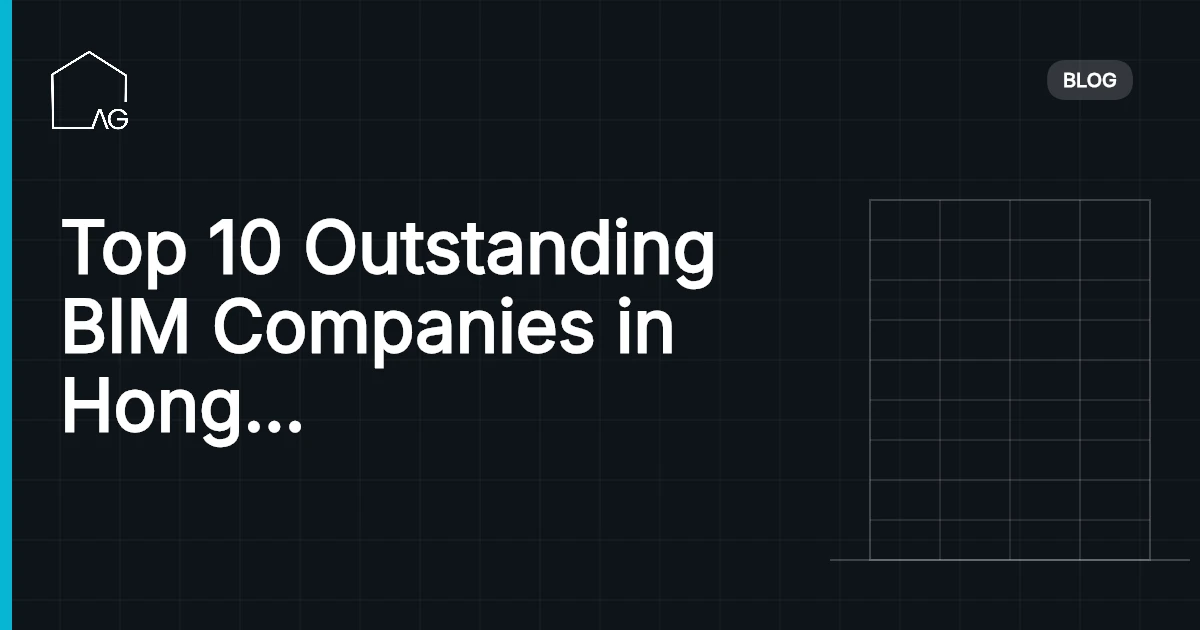 Top 10 Outstanding BIM Companies in Hong Kong Transforming Construction