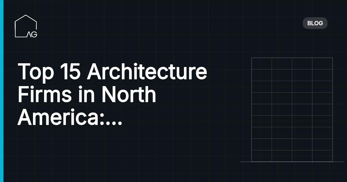 Top 15 Architecture Firms in North America: Inspiring Excellence
