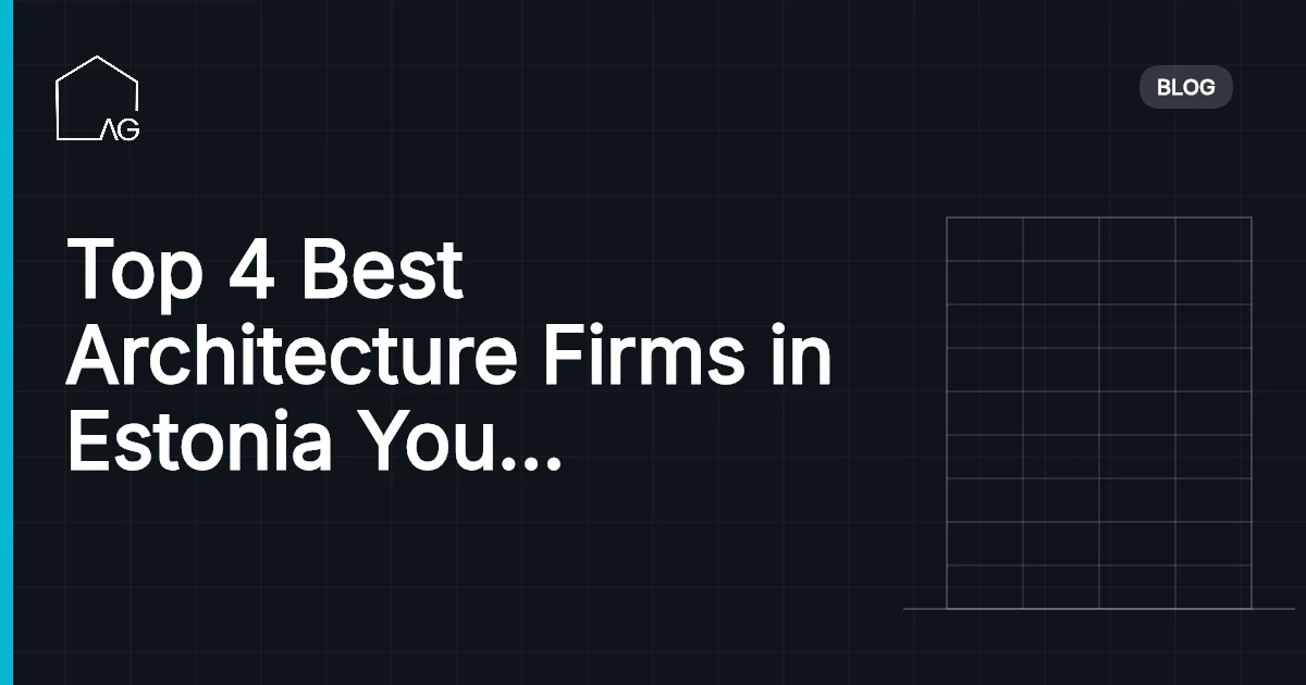 Top 4 Best Architecture Firms in Estonia You Should Know About