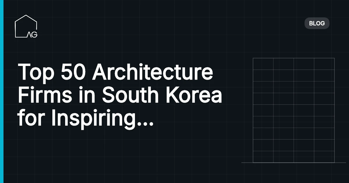 Top 50 Architecture Firms in South Korea for Inspiring Design and Innovation in 2026