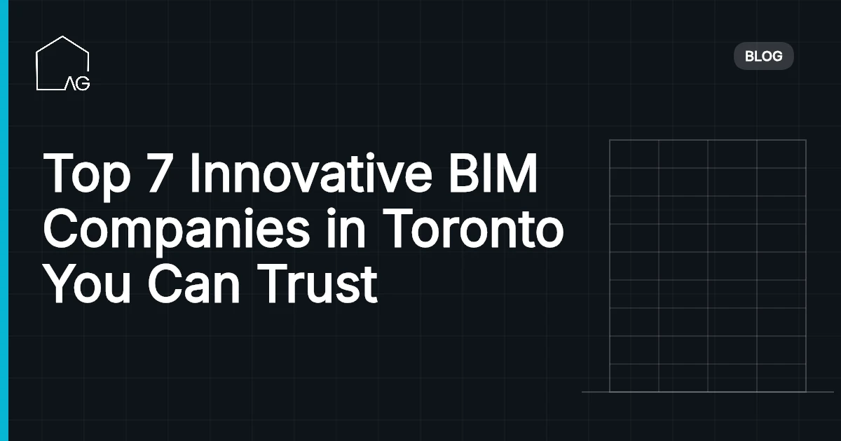 Top 7 Innovative BIM Companies in Toronto You Can Trust