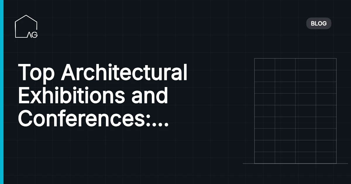 Top Architectural Exhibitions and Conferences: Uncover the Power of Innovation