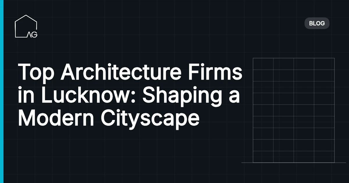 Top Architecture Firms in Lucknow: Shaping a Modern Cityscape