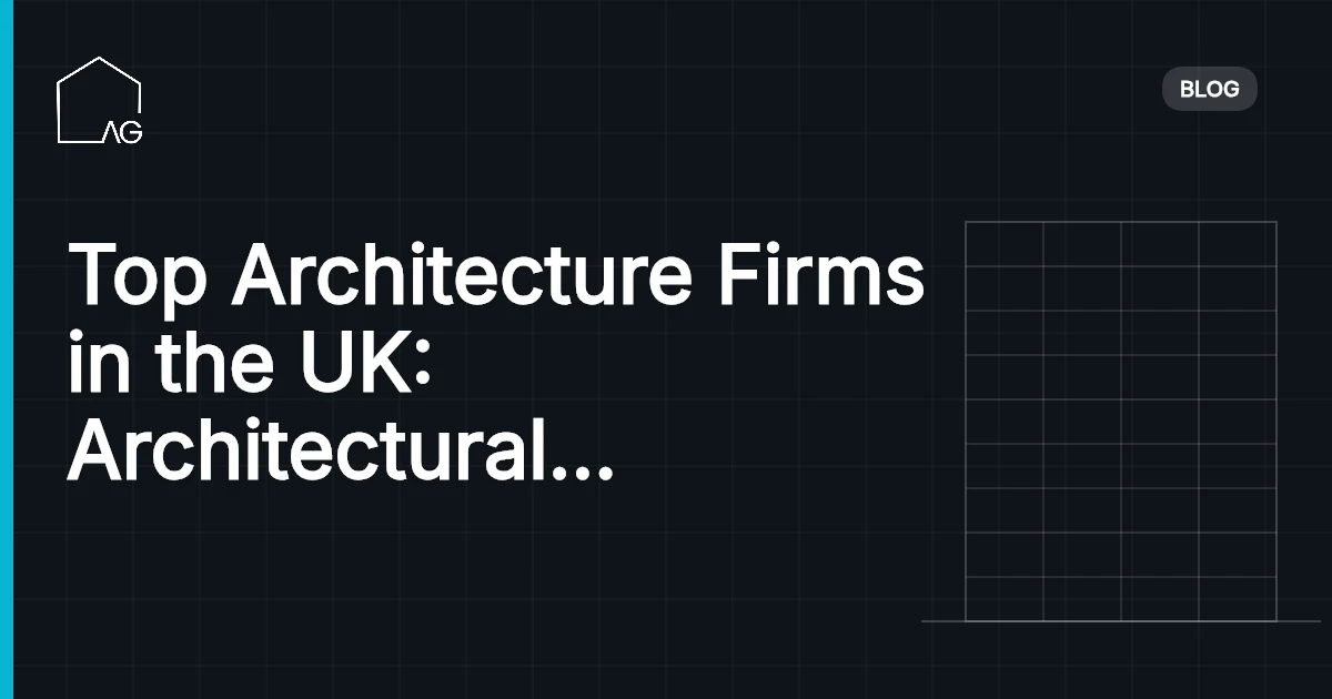 Top Architecture Firms in the UK: Architectural Brilliance Unveiled