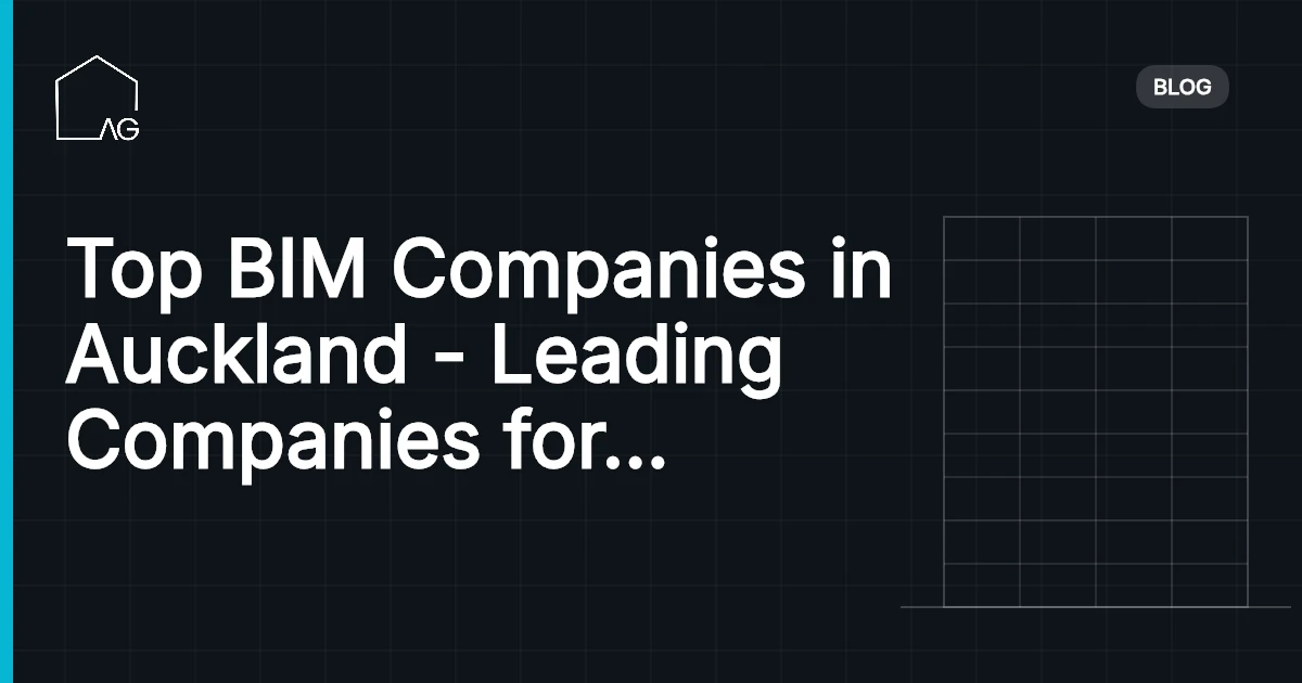 Top BIM Companies in Auckland - Leading Companies for 3D Modeling &amp; Construction Coordination