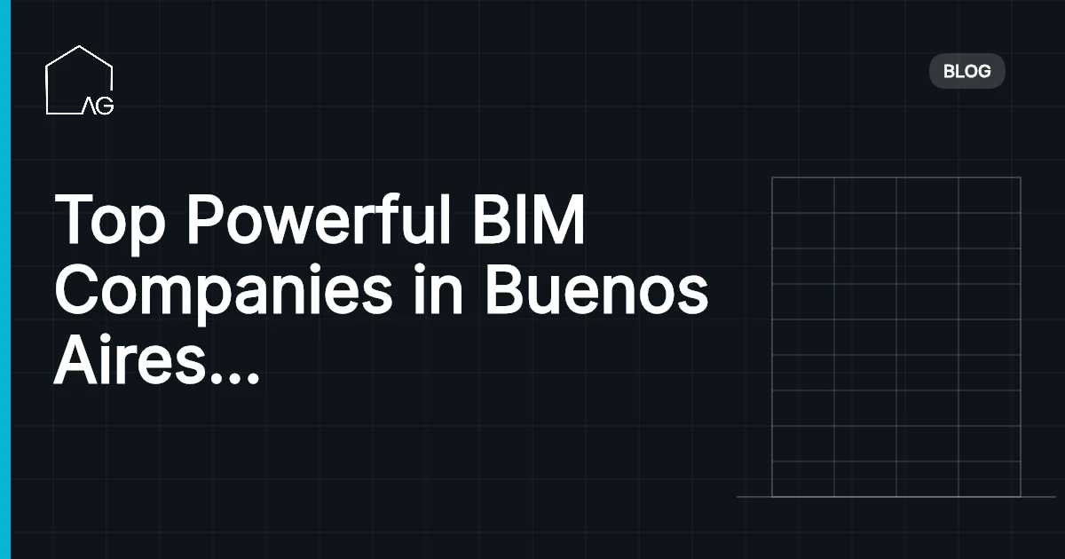 Top Powerful BIM Companies in Buenos Aires Revolutionizing the Industry
